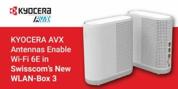 KYOCERA AVX Antennas Enable Wi-Fi 6E in Swisscom’s New WLAN-Box 3